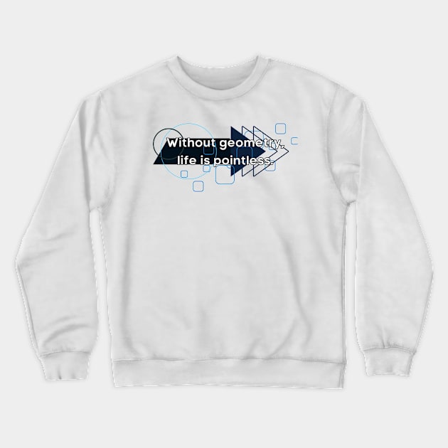 Without Geometry Life is Pointless Crewneck Sweatshirt by WildScience